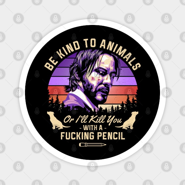 Be Kind To Animals Or I'll Kill You With A Fucking Pencil Magnet by Three Meat Curry